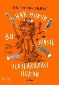 Hak Hukuk Bu Nasıl Uluslararası Hukuk; Dünyayı Yönetenler ve Türkiye