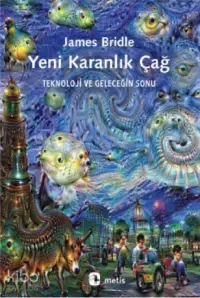 Yeni Karanlık Çağ; Teknoloji ve Geleceğin Sonu