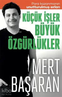 Küçük İşler Büyük Özgürlükler ;Para Kazanmanın Unutturulmuş Sırları