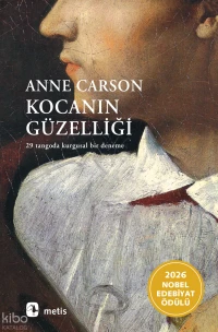  Kocanın Güzelliği 29 Tangoda Kurgusal Bir Deneme | Anne Carson | Aslı Biçen | Müge Gürsoy Sökmen | Metis Yayıncılık | 9789753427142 | 