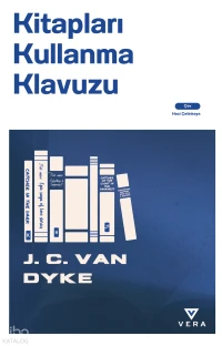  Kitapları Kullanma Kılavuzu | Kitapları Kullanma Kılavuzu | J C Van Dyke | Haci Çetinkaya | Vera Kitap Yayınları | 9786258774481 