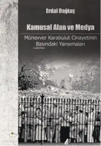 Kamusal Alan ve Medya; Münevver Karabulut Cinayetinin Basındaki Yansımaları