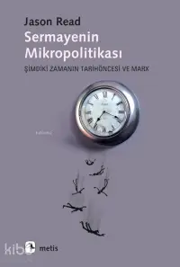 Sermayenin Mikropolitikası; Şimdiki Zamanın Tarihöncesi ve Marx