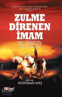 Zulme Direnen İmam Hz. Hüseyin; O'na Olsun Hak Rızası ve Selam