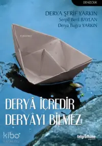 Deryâ İçredir Deryâyı Bilmez