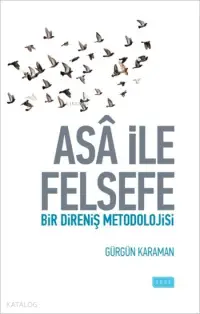 Asâ ile Felsefe; Bir Direniş Metodolojisi