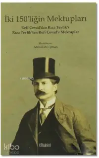 İki 150'liğin Mektupları; Refi Cevad'dan Rıza Tevfik'e Rıza Tevfik'ten Refi Cevad'a Mektuplar