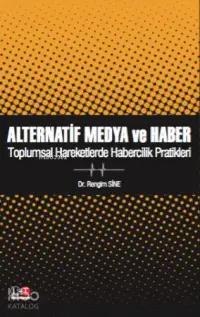 Alternatif Medya ve Haber; Toplumsal Hareketlerde Habercilik Pratikleri