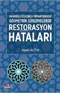 Anadolu Selçuklu Mimarisindeki Geometrik Süslemelerde Restarasyon Hataları