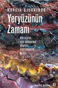 Yeryüzünün Zamanı Bir Jeolog Gibi Düşünerek Dünyayı Kurtarabilir miyiz?