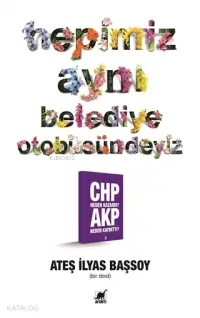 Hepimiz Aynı Belediye Otobüsündeyiz; Chp Neden Kazandı? Akp Neden Kaybetti?–2