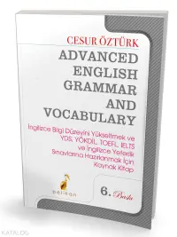 Advanced English Grammar and Vocabulary;İngilizce Bilgi Düzeyini Yükseltmek ve YDS, YÖKDİL, TOEFL, IELTS ve İngilizce Yeterlik Sınavlarına Hazırlanmak İçin Kaynak Kitap