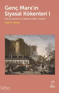 Genç Marx’ın Siyasal Kökenleri I;Fransız Devrimi ve Jakobenciliğin Hayaleti