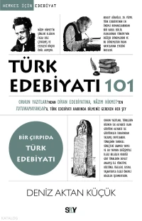 Türk Edebiyatı 101;Orhun Yazıtları’ndan Divan Edebiyatına, Nâzım Hikmet’ten Tutunamayanlar’a Türk Edebiyatı Hakkında Bilmeniz Gereken Her Şey