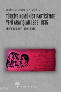 Türkiye Komunist Partisi'nde Yeni Arayşlar 1933-1935;Komintern Dönemi TKP Tarihi-4