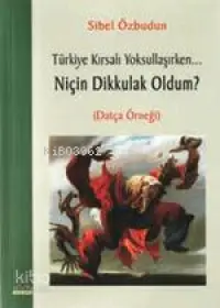 Niçin Dikkulak Oldum?; Türkiye Kırsalı Yoksullaşırken...