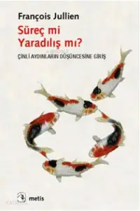 Süreç mi Yaradılış mı?; Çinli Aydınların Düşüncesine Giriş