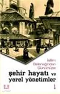 İslam Geleneğinden Günümüze Şehir Hayatı ve Yerel Yönetimler (2 Cilt)