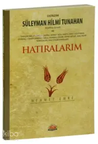 Üstazım Süleyman Hilmi Tunahan ve Hatıralarım