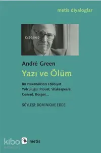 Yazı ve Ölüm; Bir Psikanalistin Edebiyat Yolculuğu: Proust, Shakespeare, Conrad, Borges...