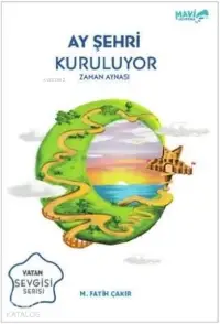 Ay Şehri Kuruluyor - Zaman Aynası Vatan Sevgisi Serisi