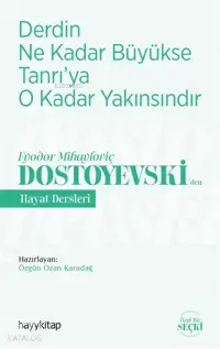 Derdin Ne Kadar Büyükse Tanrı'ya O Kadar Yakınsındır; Fyodor Mihayloviç Dostoyevski‘Den Hayat Dersleri