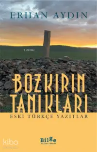 Bozkırın Tanıkları; Eski Türkçe Yazıtlar