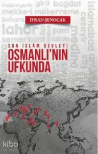 Son İslam Devleti Osmanlı'nın Ufkunda