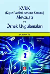 Kvkk (Kişisel Verileri Koruma Kanunu) Mevzuatı ve Örnek Uygulamaları