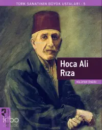 Türk Sanatının Büyük Ustaları 5 Hoca Ali Rıza