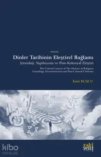 Dinler Tarihinin Eleştirel Bağlamı ;Jeneoloji, Yapıbozum ve Post-Kolonyal Eleştiri