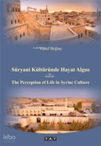  Süryani Kültüründe Hayat Algısı | Süryani Kültüründe Hayat Algısı | Yusuf Beğtaş | YAY Yeni Anadolu Yayınları | 9786255868053 