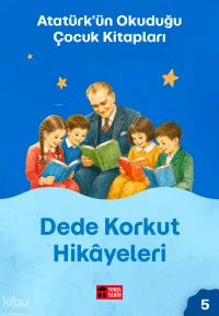  Dede Korkut Hikâyeleri Atatürkün Okuduğu Çocuk Kitapları 5 | Dede Korkut Hikâyeleri Atatürkün Okuduğu Çocuk Kitapları 5 | Anonim | Kaya Ataberk | Özgür Erdem | Engin İsmail Turan | Temel Tarih Kitaplığı | 9786259094250 