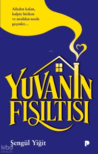  Yuvanın Fısıltısı Aileden Kalan Kalpte Biriken ve Nesilden Nesile Geçenler | Şengül Yiğit | Pınar Yayınları | 9786258675696 | 