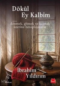  Dökül Ey Kalbim | Dökül Ey Kalbim | İbrahim Yıldırım | Kırmızıkedi Yayınevi | 9786254185786 