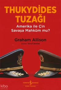  Thukydides Tuzağı Amerika ile Çin Savaşa Mahkûm Mu | Thukydides Tuzağı Amerika ile Çin Savaşa Mahkûm Mu | Graham Allison | Tansel Demirel | Ali Berktay | Türkiye İş Bankası Kültür Yayınları | 9786253845216 