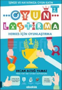 Oyunlaştırma; İşinize ve Hayatınıza Oyun Katın