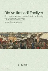 Din ve İktisadî Faaliyet; Protestan Ahlâk, Kapitalizmin Yükselişi ve Bilginin Suistimali