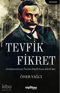 Tevfik Fikret; Aydınlanmamızın Öncüsü, Büyük İnsan, Büyük Şair