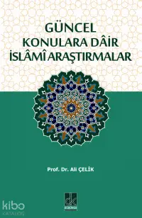 GÜNCEL KONULARA DÂİR İSLÂMÎ ARAŞTIRMALAR