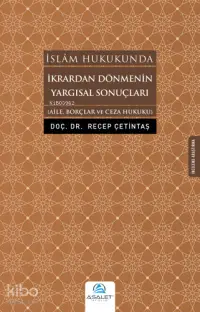 İkrardan Dönmenin Yargısal Sonuçları; Aile, Borçlar ve Ceza Hukuku