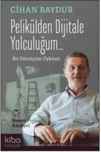 Pelikülden Dijitale Yolculuğum...; Bir Dönüşüm Öyküsü