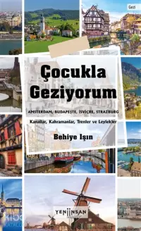 Çocukla Geziyorum;Amsterdam, Budapeşte, İsviçre, Strazburg - Kanallar, Kahramanlar, Trenler Ve Leylekler