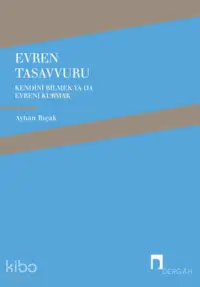 Evren Tasavvuru ;Kendini Bilmek ya da Evreni  Kurmak