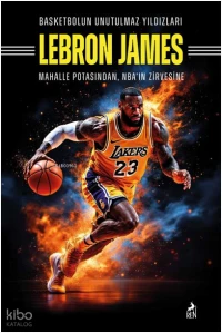 Basketbolun Unutulmaz Yıldızları Lebron James