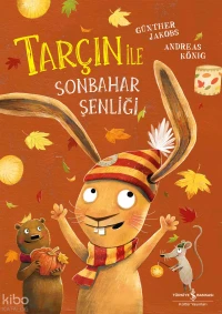  Tarçın ile Sonbahar Şenliği | Tarçın ile Sonbahar Şenliği | Andreas König | Günther Jakobs | Zeynep Alpaslan | Aylin Gergin | Türkiye İş Bankası Kültür Yayınları | 9786253845261 
