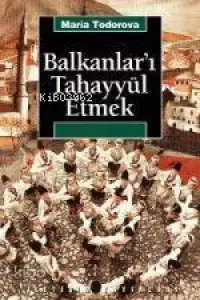 Balkanlar'ı Tahayyül Etmek