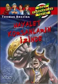 Hayalet Korsanların İzinde; Dört Kafadarlar Dizisi 64. Kitap