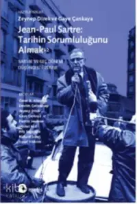 Jean-Paul Sartre: Tarihin Sorumluluğunu Almak; Sartreın Geç Dönem Düşüncesi Üzerine