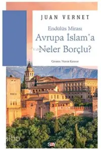 Avrupa İslam'a Neler Borçlu; Endülüs Mirası